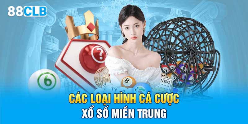 Các loại hình cá cược xổ số miền Trung