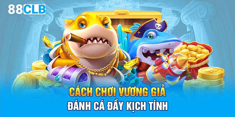 Cách chơi vương giả đánh cá đầy kịch tính