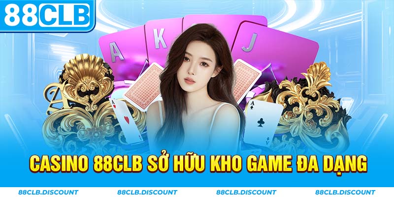 Casino 88CLB sở hữu kho game đa dạng