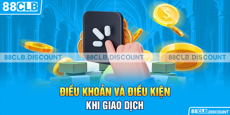 Điều khoản và điều kiện khi giao dịch