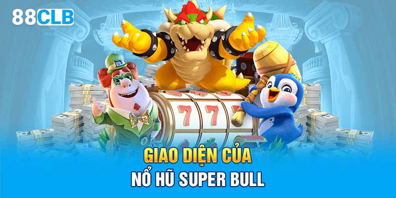 Giao diện của nổ hũ Super Bull 