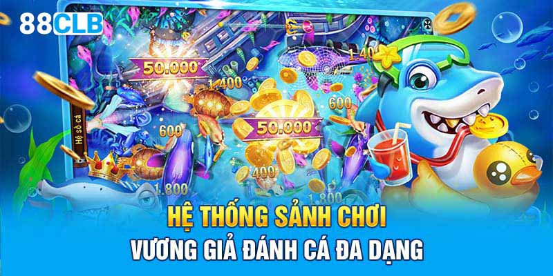 Hệ thống sảnh chơi vương giả đánh cá đa dạng