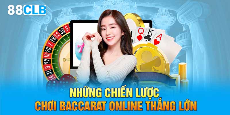 Những chiến lược chơi baccarat online thắng lớn