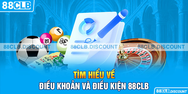 Tìm hiểu về điều khoản và điều kiện 88CLB