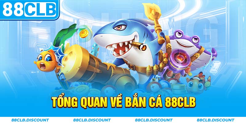 Tổng quan về bắn cá 88CLB