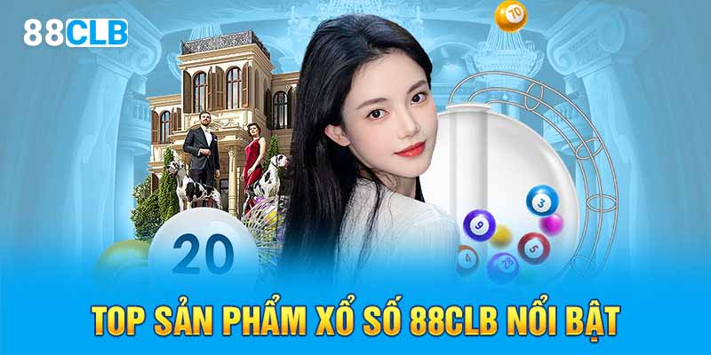 Top sản phẩm xổ số 88CLB nổi bật