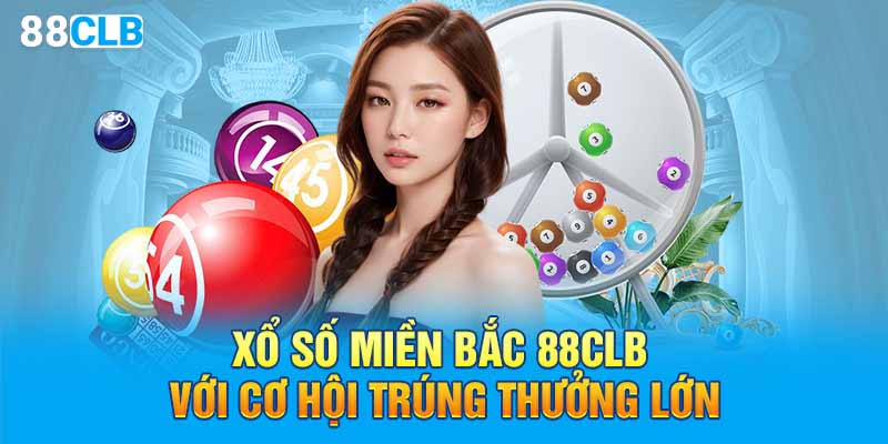 Xổ số miền Bắc 88CLB với cơ hội trúng thưởng lớn